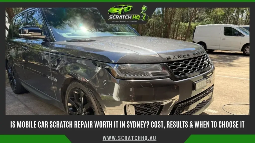 Is Mobile Car Scratch Repair Worth It in Sydney Cost, Results & When to Choose It